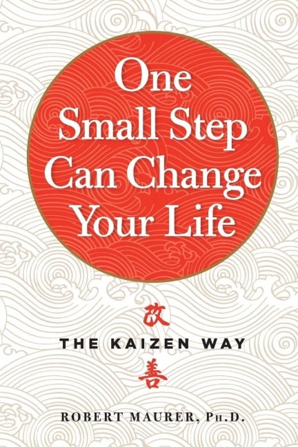 One Small Step Can Change Your Life - Robert Maurer