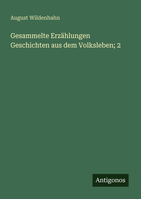 Gesammelte Erzählungen Geschichten aus dem Volksleben; 2 - August Wildenhahn