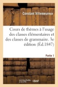 Cours de Thèmes À l'Usage Des Classes Élémentaires Et Des Classes de Grammaire. 3e Édition - Villemeureux-C
