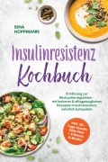 Cover-Bild zum Titel 'Insulinresistenz Kochbuch: Ernährung zur Blutzuckerregulation - mit leckeren & alltagstauglichen Rezepten Insulinresistenz natürlich behandeln - inkl. 30-Tage-Insulin Diät-Plan + 5 Bonus E-Books' von 'Sina Hoppmann'