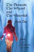 Cover-Bild zum Titel 'The Nemesis, The Wizard and The Waterfall. Book One.' von 'Albert Benson'