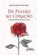 Da Pulsão ao Coração: A Face Poética de uma Análise - Christiane Pinto Rosa