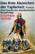 Cover-Bild zum Titel 'Das Rote Abzeichen der Tapferkeit: Roman: Eine Episode des amerikanischen Bürgerkriegs' von 'Stephen Crane'