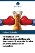 Cover-Bild zum Titel 'Komplexe von Übergangsmetallen als Krebsmedikamente in der pharmazeutischen Industrie' von 'Prakash Kinthada'