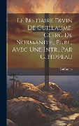 Cover-Bild zum Titel 'Le Bestiaire Divin De Guillaume, Clerc De Normandie, Publ., Avec Une Intr., Par C. Hippeau' von 'Guillaume'