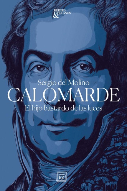 Calomarde : el hijo bastardo de las luces - Sergio Del Molino