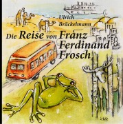 Cover-Bild zum Titel 'Die Reise von Franz Ferdinand Frosch' von 'Ulrich Bräckelmann'
