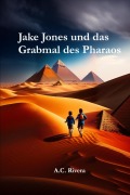 Jake Jones und das Grabmal des Pharaos (Serie Jones-Abenteuer, #1) - A. C. Rivera