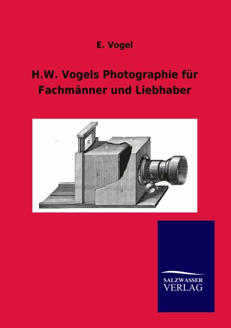 H.W. Vogels Photographie für Fachmänner und Liebhaber - E. Vogel