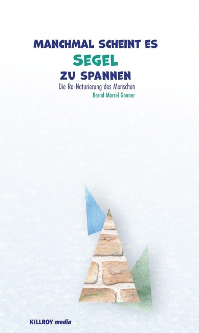 Manchmal scheint es Segel zu spannen - Bernd Marcel Gonner