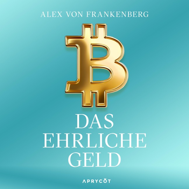 Bitcoin ¿ Das ehrliche Geld - Alex von Frankenberg