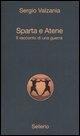 Sparta e Atene. Il racconto di una guerra - Sergio Valzania