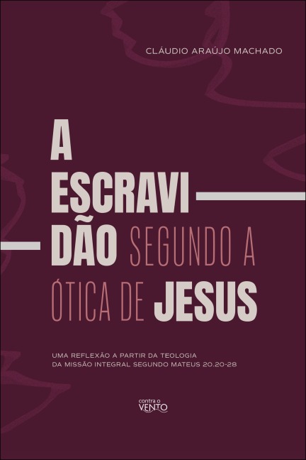 A escravidão segundo a ótica de Jesus - Cláudio Araújo Machado