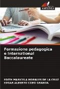 Cover-Bild zum Titel 'Formazione pedagogica e International Baccalaureate' von 'Edith Maricela Morales de La Cruz, Edgar Alberto Cobo Granda'