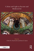 Cover-Bild zum Titel 'Colour and Light in Ancient and Medieval Art' von 'Chloë N. Duckworth, Anne E. Sassin'