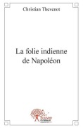 Cover-Bild zum Titel 'La folie indienne de Napoléon' von 'Christian Thévenot'
