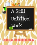 Cover-Bild zum Titel 'A Still Untitled Work (Truth and Love, #2)' von 'Xola Mgoduka'