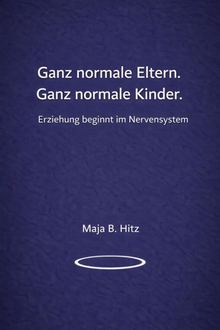 Ganz normale Eltern. Ganz normale Kinder. - Maja B. Hitz