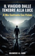 Cover-Bild zum Titel 'Il Viaggio Dalle Tenebre Alla Luce - Il Mio Confronto Con I'Islam' von 'Mahmoud Al-Amin'