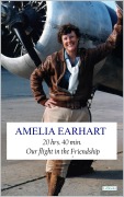 Cover-Bild zum Titel '20 hrs. 40 min. Our Flight in the Friendship - Amelia Earhart' von 'Amelia Earhart'