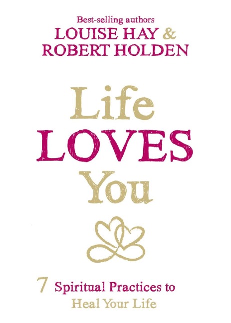 Life Loves You - Louise Hay, Robert Holden