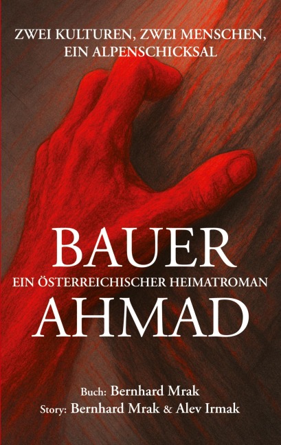 BAUER AHMAD - ein österreichischer Heimatroman - Bernhard Mrak, Alev Irmak