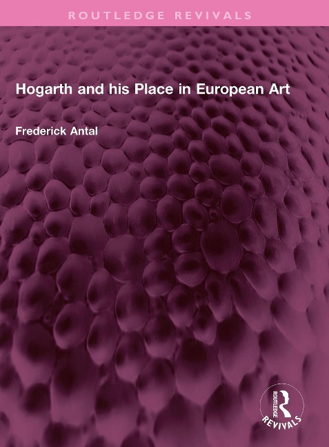 Hogarth and his Place in European Art - Frederick Antal