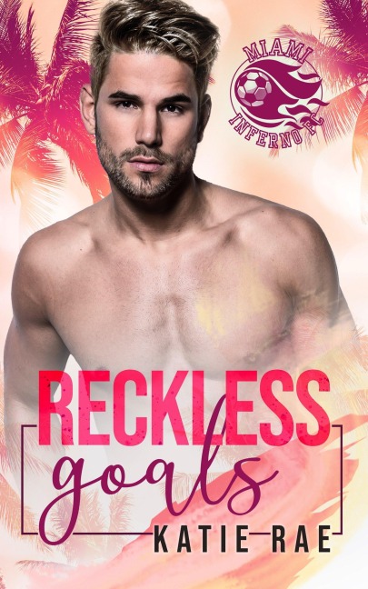 Reckless Goals (Miami Inferno FC, #1) - Katie Rae
