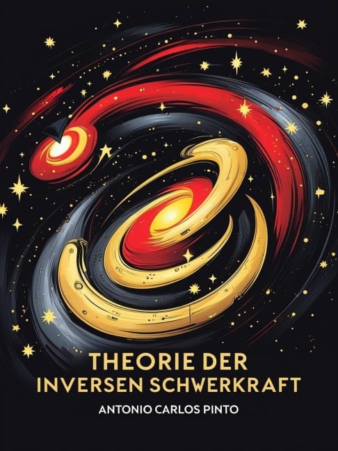 Theorie der inversen Schwerkraft (Antigravitation, #1) - Antonio Carlos Pinto