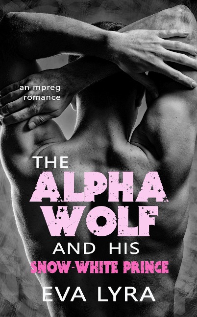 The Alpha Wolf and His Snow-White Prince: An Mpreg Romance (Omegaverse Fairytales, #2) - Eva Lyra