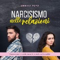 Cover-Bild zum Titel 'Narcisismo nelle relazioni: Come riconoscere un narcisista, staccarsi da lui e, finalmente, diventare felici.' von 'Annika Pütz'