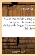 Cours Complet de la Langue Française: Dictionnaire Abrégé de la Langue Française, Extrait Du Dictionnaire Général - Michel Guérard