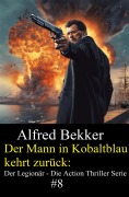 Cover-Bild zum Titel 'Der Mann in Kobaltblau kehrt zurück: Der Legionär - Die Action Thriller Serie #8' von 'Alfred Bekker'
