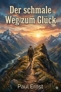 Cover-Bild zum Titel 'Der schmale Weg zum Glück' von 'Paul Ernst'