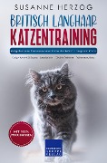 Cover-Bild zum Titel 'Britisch Langhaar Katzentraining - Ratgeber zum Trainieren einer Katze der Britisch Langhaar Rasse' von 'Susanne Herzog'