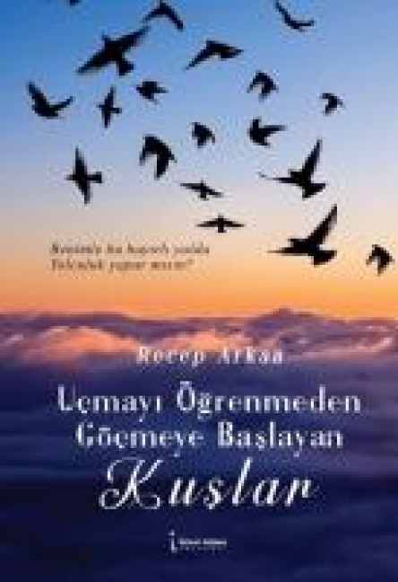 Ucmayi Ögrenmeden Göcmeye Baslayan Kuslar - Recep Arkan