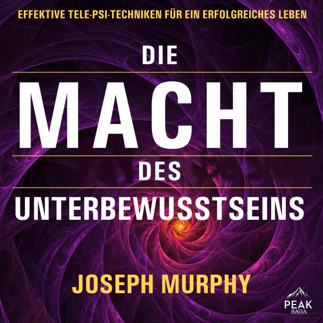 Die Macht des Unterbewusstseins. Effektive Tele-Psi-Techniken für ein erfolgreiches Leben - Joseph Murphy