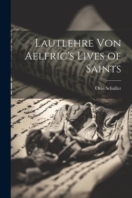 Lautlehre von Aelfric's Lives of Saints - Otto Schüller