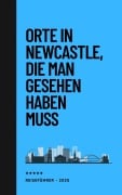 Cover-Bild zum Titel 'Orte in Newcastle, die man gesehen habben muss: Reiseführer (2025)' von 'Hans Müller'