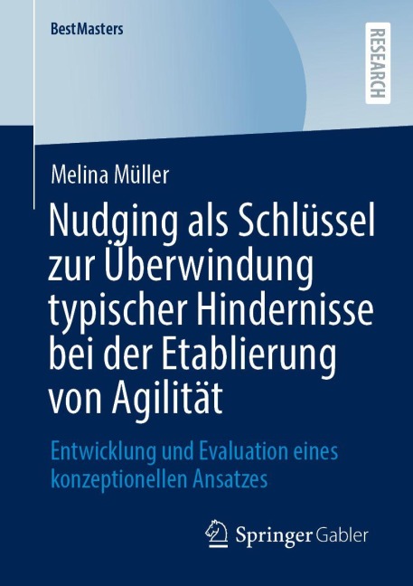Nudging als Schlu¿ssel zur Überwindung typischer Hindernisse bei der Etablierung von Agilität: Entwicklung und Evaluation eines konzeptionellen Ansatzes - Melina Müller