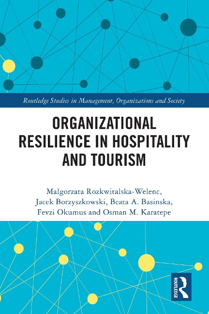 Organizational Resilience in Hospitality and Tourism - Malgorzata Rozkwitalska-Welenc, Jacek Borzyszkowski, Beata A. Basinska, Fevzi Okumus, Osman M. Karatepe