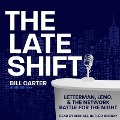 The Late Shift: Letterman, Leno, & the Network Battle for the Night - Bill Carter