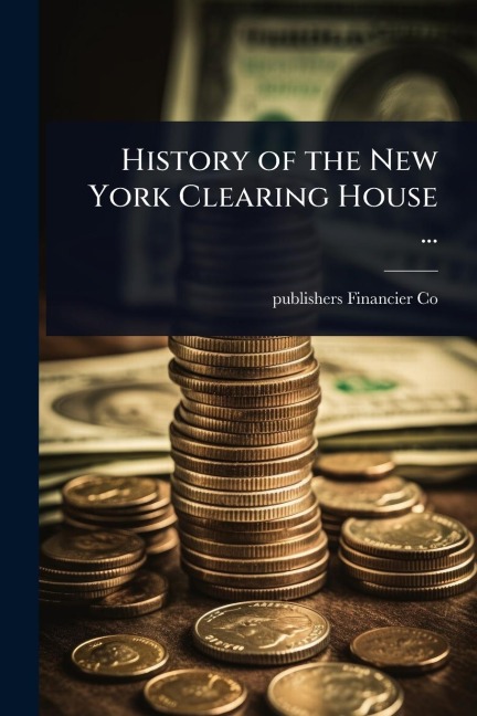 History of the New York Clearing House ... - Publishers Financier Co