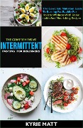 The Comprehensive Intermittent Fasting For Beginners:The Complete Nutrition Guide To Burning Fat Rapidly For Holistic Wellness With Delectable And Nourishing Recipes - Kyrie Matt