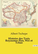 Cover-Bild zum Titel 'Histoire des Trois Royaumes Han, Wei et Tchao' von 'Albert Tschepe'