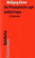 Die Philosophische Logik Gottlob Freges - Wolfgang Künne