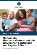 Cover-Bild zum Titel 'Einfluss der Elternschaftsform auf die schulischen Leistungen von Tagesschülern' von 'Betty C. W. Murage'