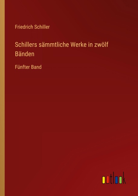 Schillers sämmtliche Werke in zwölf Bänden - Friedrich Schiller