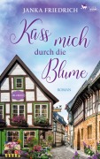 Cover-Bild zum Titel 'Küss mich durch die Blume' von 'Janka Friedrich'