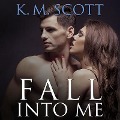 Cover-Bild zum Titel 'Fall Into Me' von 'K. M. Scott'